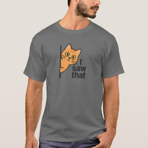 I Saw That Orange Tabby Cat T-Shirt