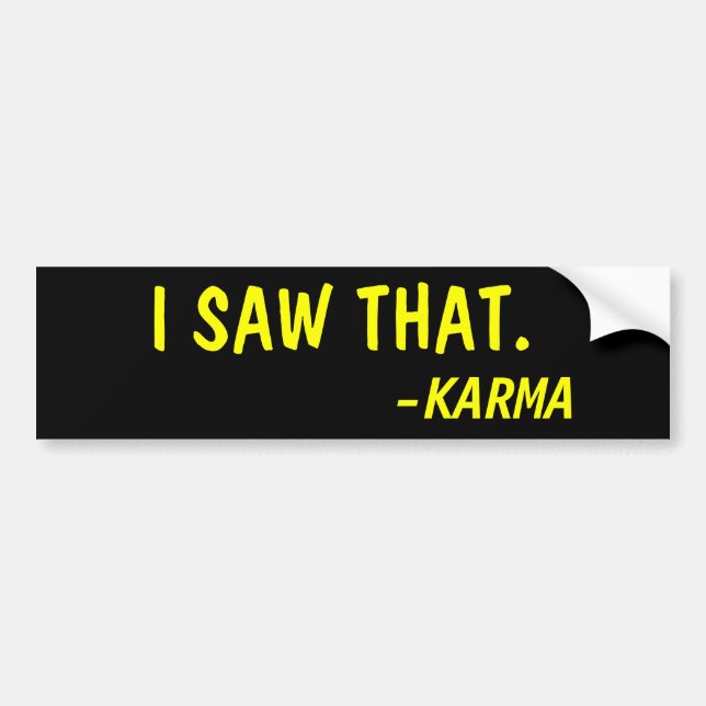 I SAW THAT, SAID KARMA BUMPER STICKER (Front)