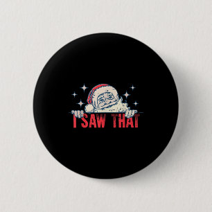 I Saw That Santa Claus Funny Christmas Holiday  6 Cm Round Badge