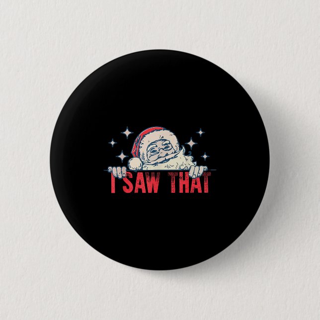I Saw That Santa Claus Funny Christmas Holiday  6 Cm Round Badge (Front)