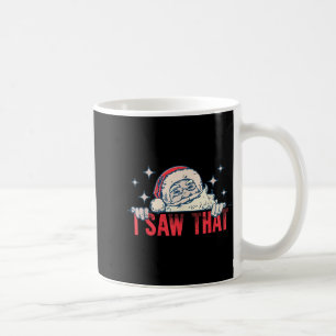 I Saw That Santa Claus Funny Christmas Holiday Coffee Mug