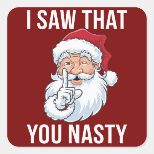 I Saw That You Nasty Funny Christmas Hilarious  Square Sticker