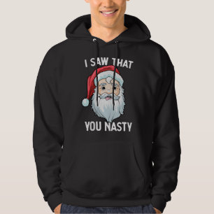 I Saw That You Nasty Funny Christmas Santa Claus A Hoodie