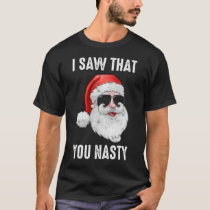 I Saw That You Nasty Joke Cool Santa T-Shirt