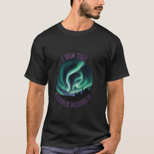 I Saw the Aurora Borealis Northern Light Night lig T-Shirt
