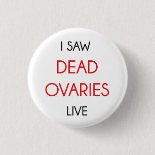 I Saw The Dead Ovaries Live 3 Cm Round Badge
