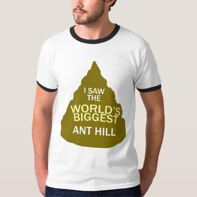 I saw the worlds biggest anthill T-Shirt (Front)