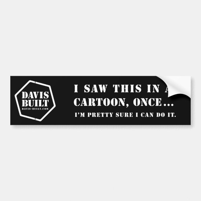I SAW THIS IN A CARTOON ONCE... (black) Bumper Sticker (Front)