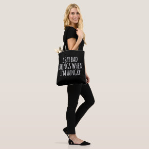I Say Bad Things When I'm Hungry   Tote Bag