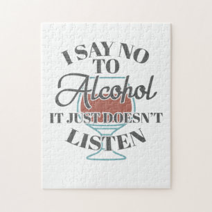 I Say No Alcohol It Just Doesnt Listen Bar Drinker Jigsaw Puzzle