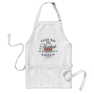 I Say No Alcohol It Just Doesnt Listen Bar Drinker Standard Apron