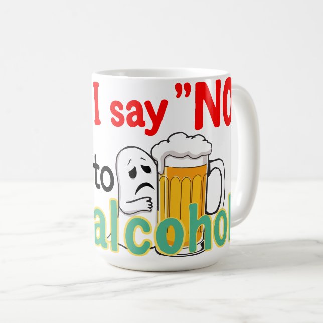 I say 'NO' to alcohol  Coffee Mug (Front Right)