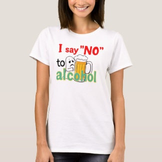 I say 'NO' to alcohol T-Shirt