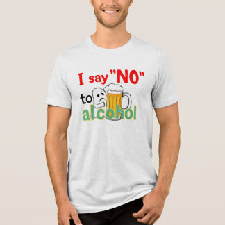 I say 'NO' to alcohol Tri-Blend Shirt