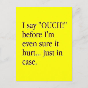 I SAY OUCH BEFORE I'M EVEN SURE IT HURT... JUST IN POSTCARD