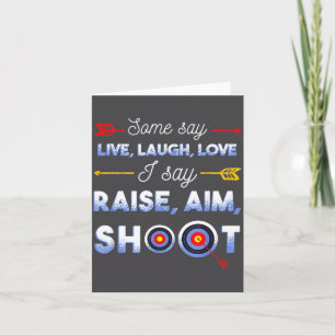 I Say Raise Aim Shoot - Funny Archery Quote Humor Card