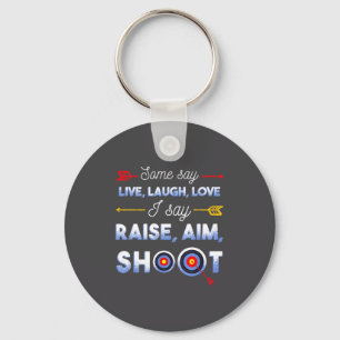 I Say Raise Aim Shoot - Funny Archery Quote Humor Key Ring