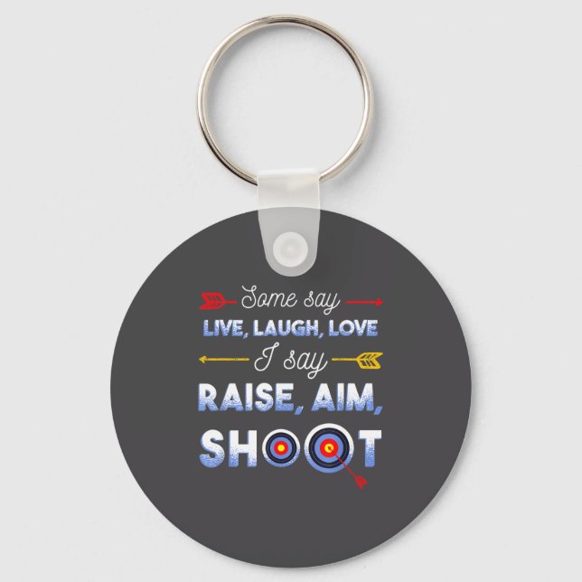 I Say Raise Aim Shoot - Funny Archery Quote Humor  Key Ring (Front)