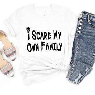 I Scare My Own Family Sarcasm Funny Meme T-shirt