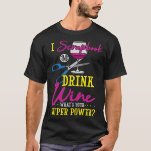 I Scrapbook And Drink Wine Scrapbooker T-Shirt