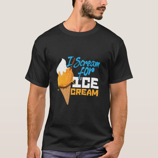 I Scream For Ice Cream T-Shirt (Front)