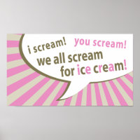i scream! you scream! we all scream for ice cream!
