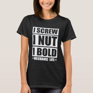 I Screw I Nut I Bold Diesel Mechanic Quote Mechani T-Shirt