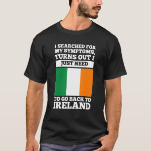I searched for my symptoms Ireland irish roots T-Shirt
