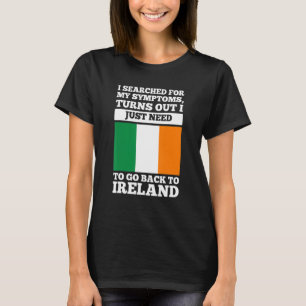 I searched for my symptoms Ireland irish roots T-Shirt