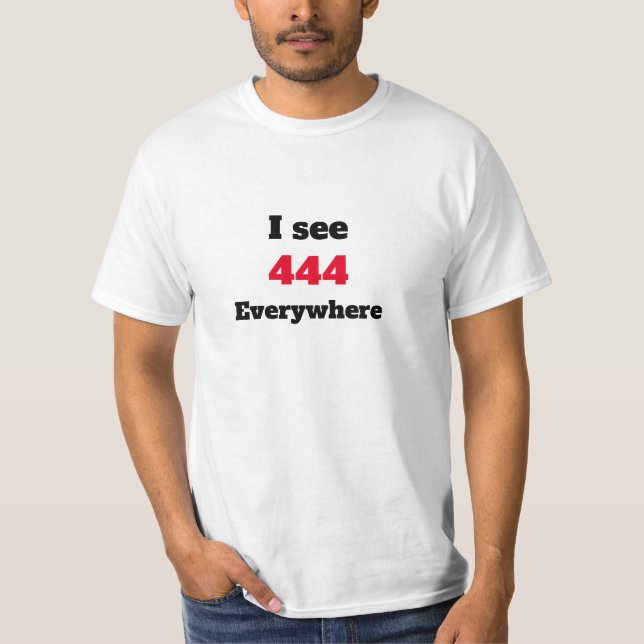I see 444 everywhere T-Shirt (Front)