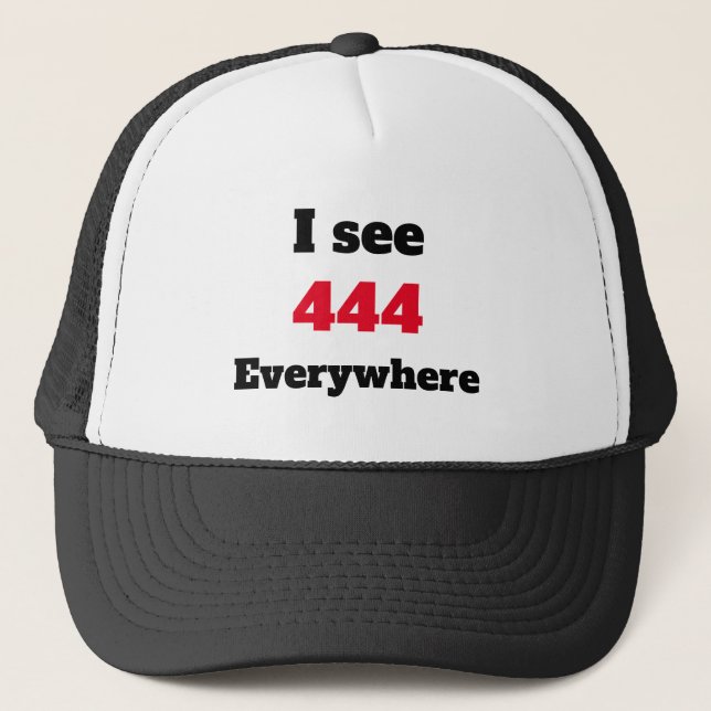 I see 444 everywhere  trucker hat (Front)