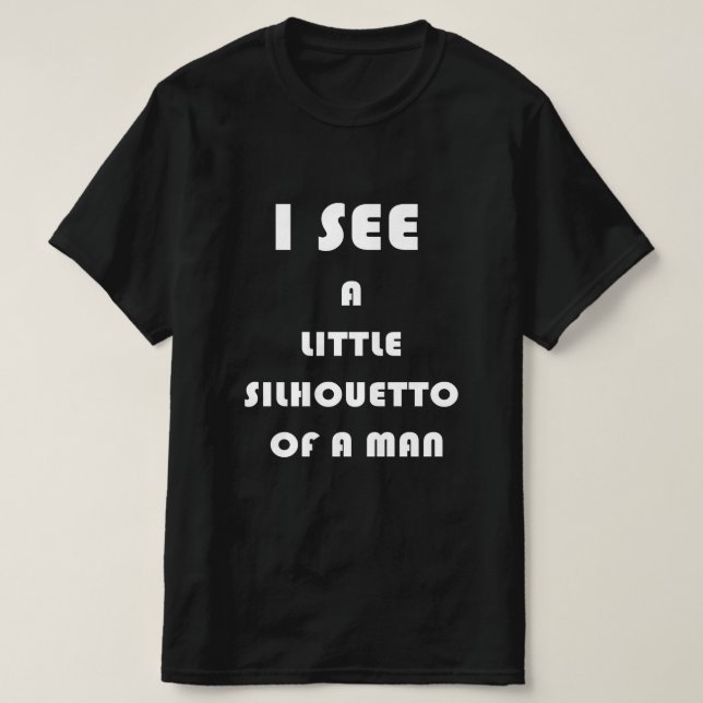 I see a little silhouetto of a man T-Shirt (Design Front)