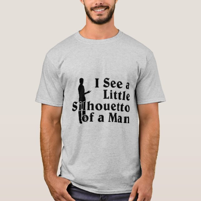 I See a Little Silhouetto of a Man T-Shirt (Front)