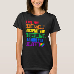I See Accept Respect Support Admire Love You LGBTQ T-Shirt