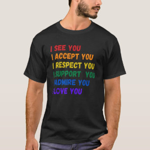 I See Accept Respect Support Admire Love You LGBTQ T-Shirt