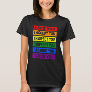 I See Accept Respect Support Admire Love You Lgbtq T-Shirt