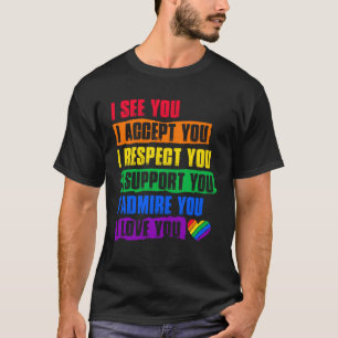 I See Accept Respect Support Admire Love You LGBTQ T-Shirt