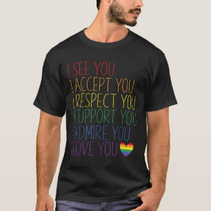 I See Accept Respect Support Admire Love You Lgbtq T-Shirt