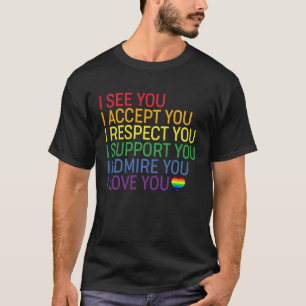 I See, Accept, Respect, Support, Admire, Love You T-Shirt