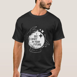 I See Candy In Your Future Halloween T-Shirt