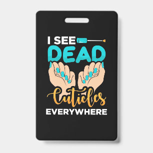 I See Cuticles Everywhere ID Badge