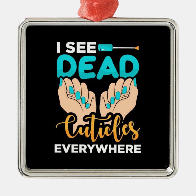 I See Cuticles Everywhere Metal Tree Decoration (Front)