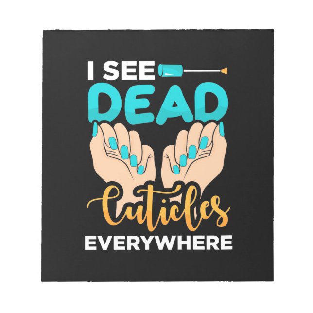I See Cuticles Everywhere Notepad (Front)