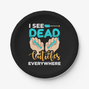 I See Cuticles Everywhere Paper Plate