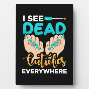 I See Cuticles Everywhere Plaque