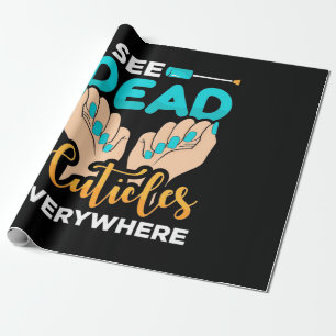 I See Cuticles Everywhere Wrapping Paper