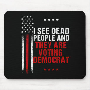 I See Dead People And They Are Voting Democrat  Mouse Pad