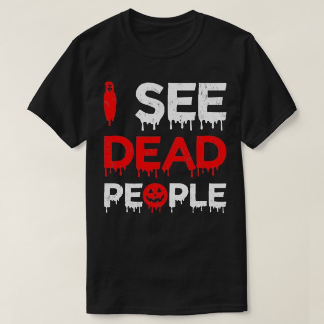 I See Dead People Funny Halloween For Gamers  T-Shirt (Design Front)