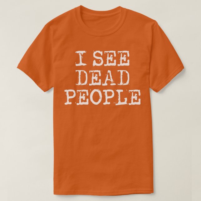 I See Dead People Grunge T-Shirt (Design Front)