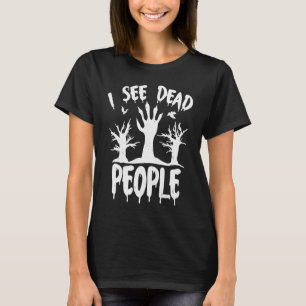 I See Dead People Scary Witch Zombie Ghost Funny H T-Shirt
